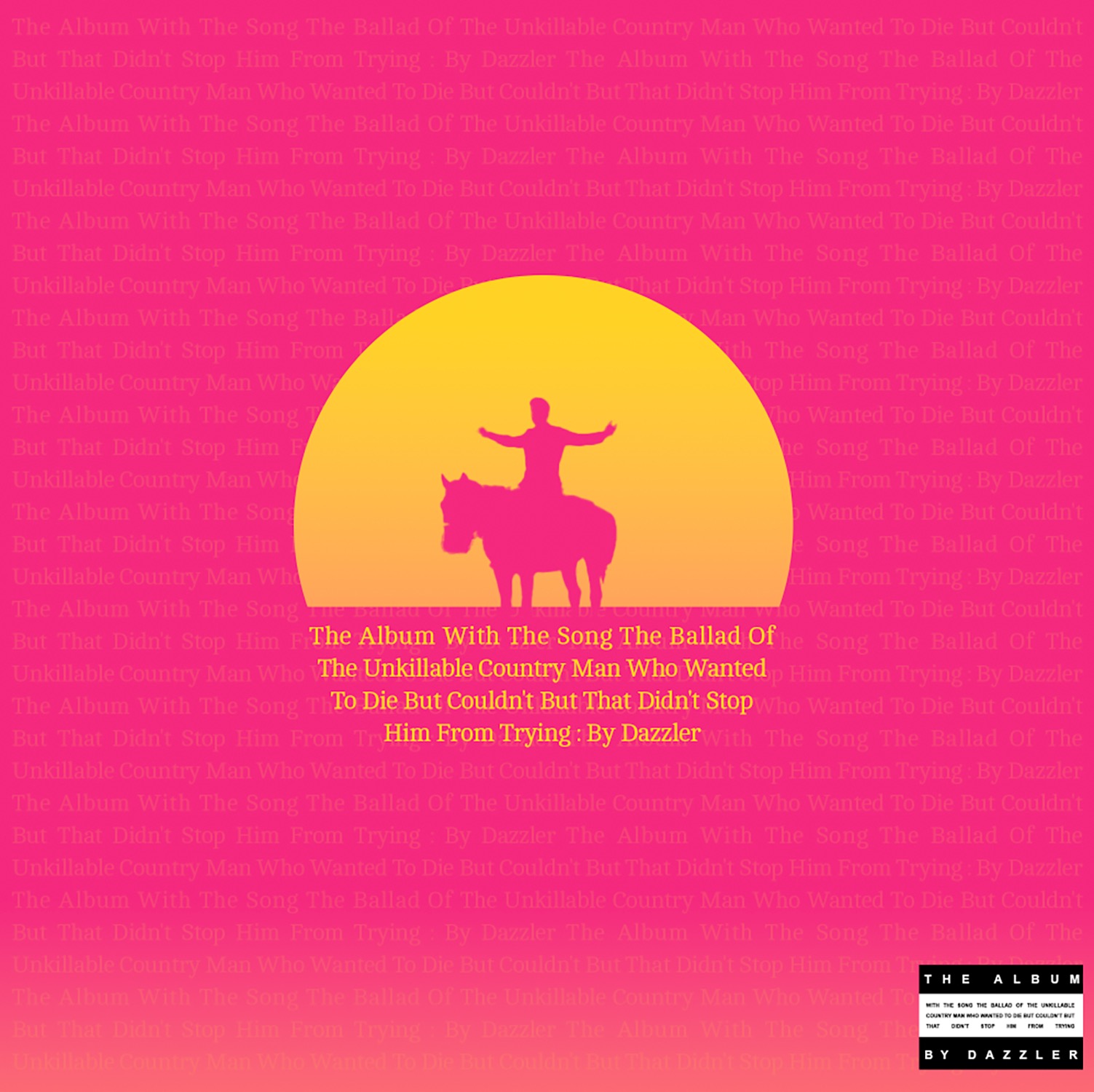 The Album With The Song The Ballad Of The Unkillable Country Man Who Wanted To Die But Couldn't But That Didn't Stop Him From Trying : By Dazzler (2026)